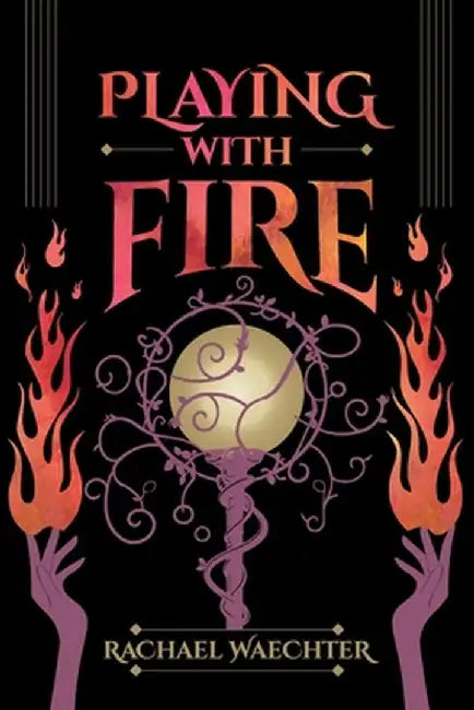 Playing with Fire by Rachael Waechter