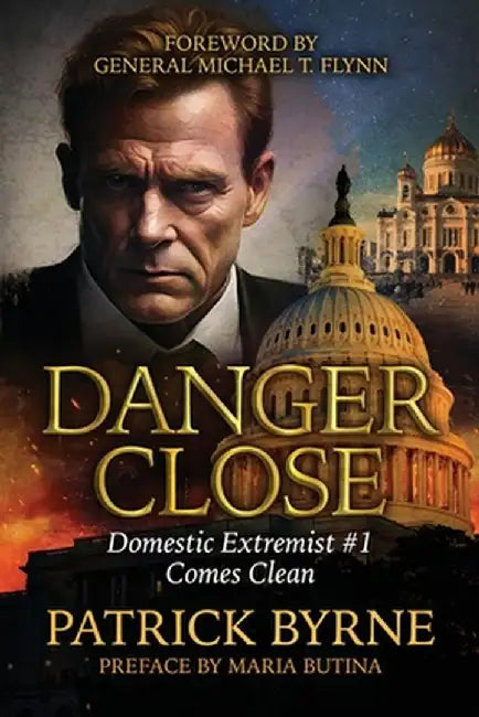 Danger Close: Domestic Extremist Threat #1 Comes Clean by Patrick Byrne