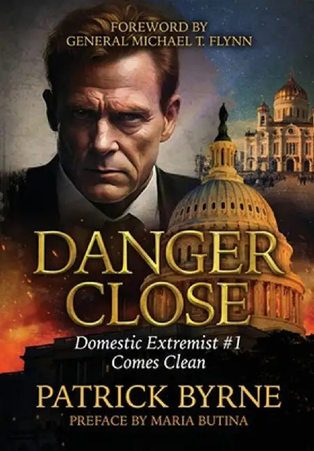 Danger Close: Domestic Extremist Threat #1 Comes Clean by Patrick Byrne