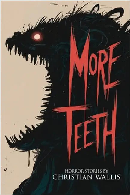 More Teeth: Stories of Horror and the Supernatural with Bite by Wallis, Christian