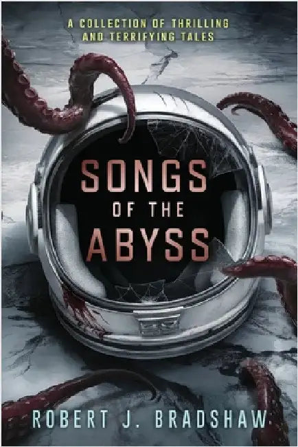 Songs of the Abyss by Bradshaw, Robert J.