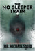 The No Sleeper Train: 38 Short Horror Stories by Squid, Michael