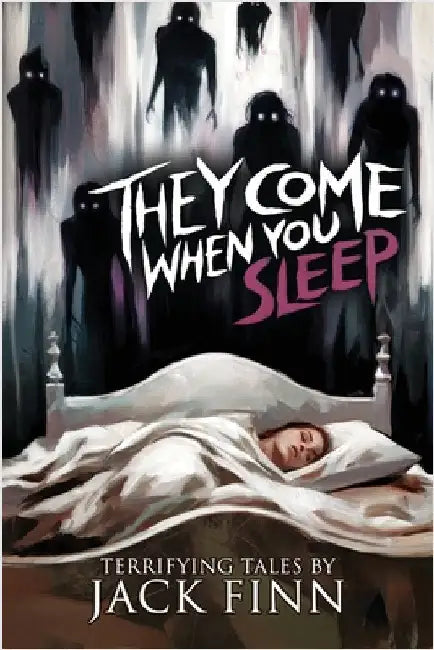 They Come When You Sleep: 16 Tales of Horror and the Supernatural by Finn, Jack
