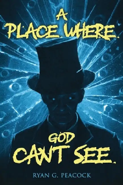 A Place Where God Can't See: 16 Terrifying Tales of Horror and the Supernatural by Ryan G. Peacock, Velox Books