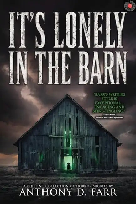 It's Lonely in the Barn: A Chilling Collection of Short Horror and Supernatural Stories by Anthony D. Farr, Velox Books
