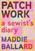 Patchwork: A Sewist's Diary by Ballard, Maddie