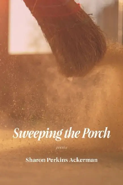 Sweeping the Porch by Sharon Perkins Ackerman