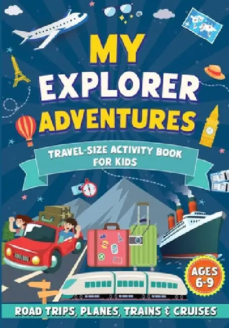 My Explorer Adventures: Travel-Size Activity Book for Kids Ages 6-9 (Road Trips, Planes, Trains & Cruises) by Anna Blankenship