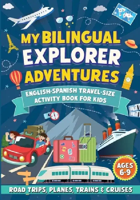 My Bilingual Explorer Adventures: English-Spanish Travel-Size Activity Book for Kids Ages 6-9 (Road Trips, Planes, Trains & Cruises) by Anna Blankenship