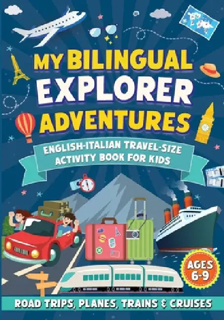 My Bilingual Explorer Adventures: English-Italian Travel-Size Activity Book for Kids Ages 6-9 (Road Trips, Planes, Trains & Cruises) by Anna Blankenship