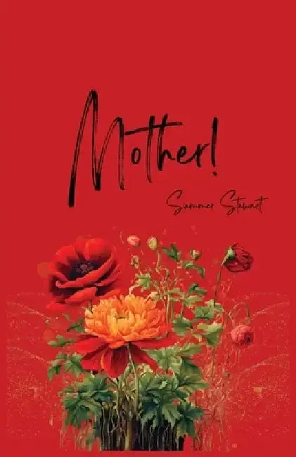 Mother! by Summer Stewart
