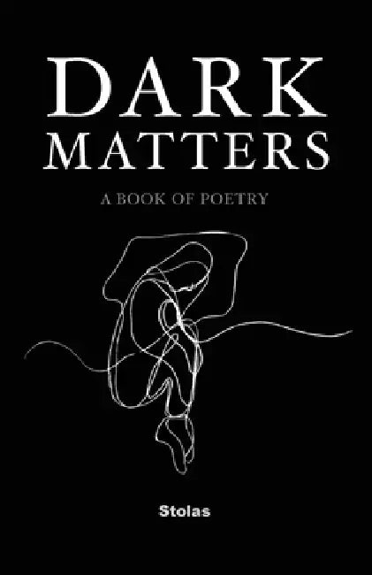 Dark Matters: A Book of Poetry by Stolas