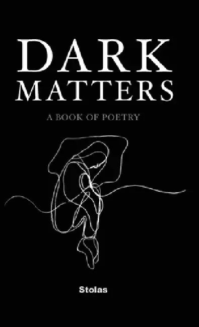 Dark Matters: A Book of Poetry by Stolas