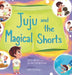 Juju and the Magical Shorts by Sofia Briley, Julian Fakhreddine, Dima Mahmoud