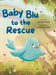 Baby Blu To The Rescue by Michelle Tram, Ana K. Quintero