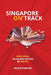 Singapore on Track: Exploring an Island Nation by Metro by Ron Starker