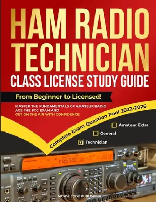 Ham Radio Technician Class License Study Guide: From Beginner to Licensed! Master the Fundamentals of Amateur Radio, Ace the FCC Exam and Get on the A by Morse Code Publishing