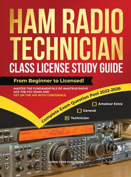 Ham Radio Technician Class License Study Guide: From Beginner to Licensed! Master the Fundamentals of Amateur Radio, Ace the FCC Exam and Get on the A by Morse Code Publishing
