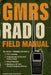 GMRS Radio Field Manual: The Visual Command System for FCC Licensing, Programming CTCSS/DCS Privacy Tones, Using Repeaters, and Building an Off-Grid F by Morse Code Publishing
