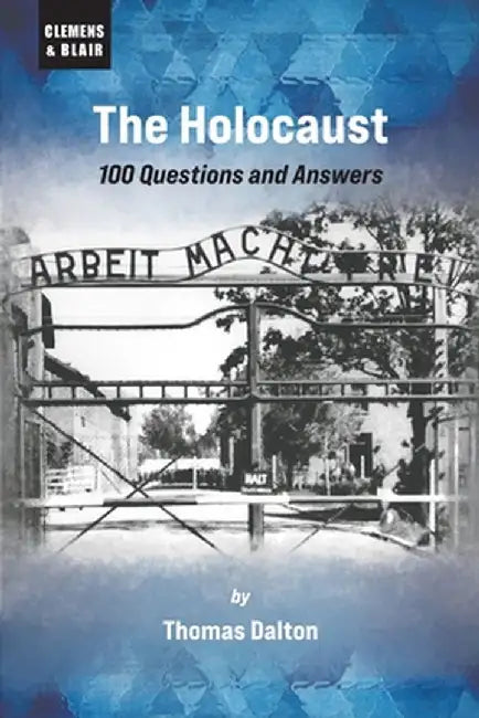 The Holocaust: 100 Questions and Answers by Thomas Dalton