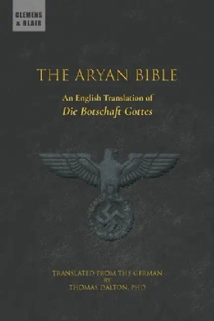 The Aryan Bible: An English Translation of "Die Botschaft Gottes" by Walter Grundmann, Thomas Dalton