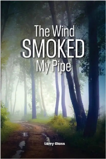 The Wind Smoked My Pipe by Glass, Larry