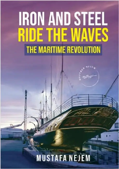 Iron and steel ride the waves the Maritime Revolution by Nejem, Mustafa