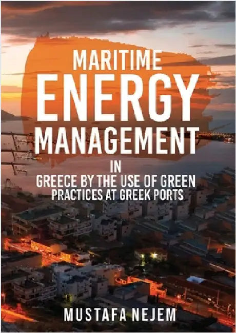 Maritime Energy Management in Greece by the Use of Green Practices at Greek Ports by Nejem, Mustafa