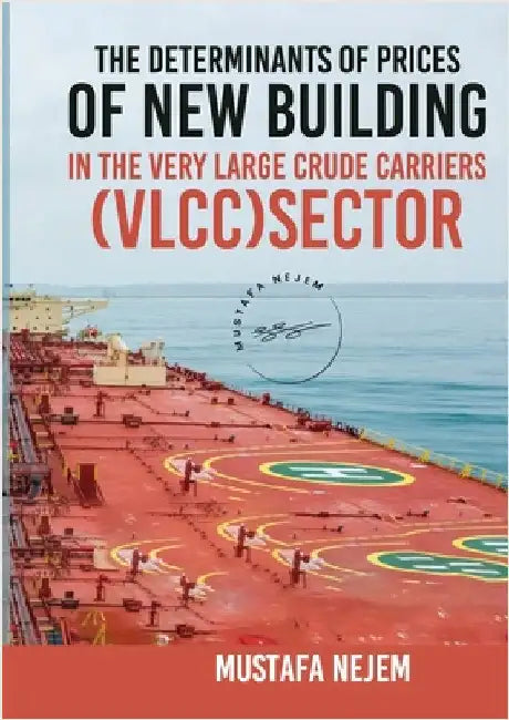 The Determinants of Prices of Newbuilding in the Very Large Crude Carriers (VLCC) Sector by Nejem, Mustafa