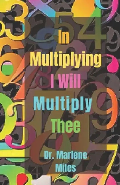 In Multiplying I Will Multiply Thee by Marlene Miles