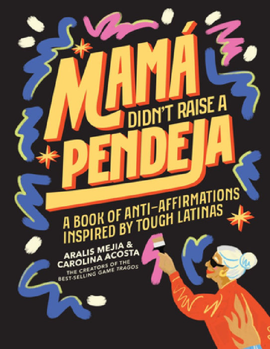 Mama Didn't Raise a Loser: A Book of Anti-Affirmations and Tough Love Inspired by Abuelitas Who Know Best