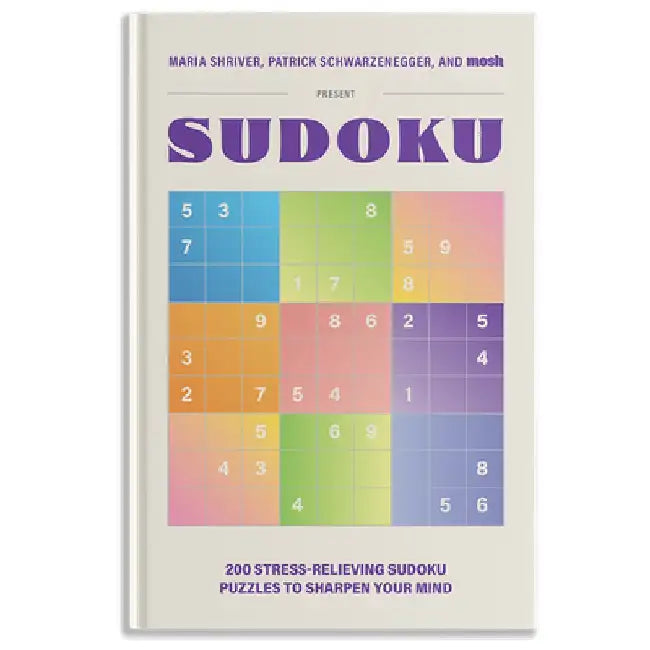 200 Stress-Relieving Sudoku Puzzles to Sharpen Your Mind: Presented by Maria Shriver, Patrick Schwarzenegger, and Mosh by Maria Shriver