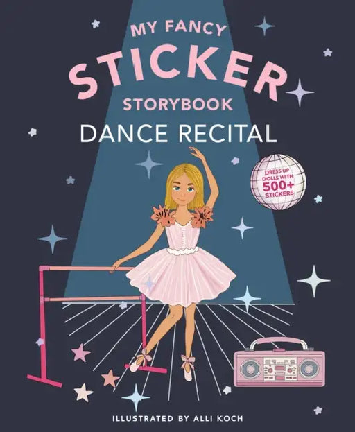 My Fancy Sticker Storybook: Dance Recital: 500+ Reusable Dress-Up Sticker Book for Kids Ages 5-8 by Alli Koch, Paige Tate & Co