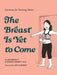The Breast Is Yet to Come: Cartoons for Nursing Moms by Howard J. Bennett, Jan Bennett, Amy Albright