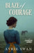 Blaze of Courage by Avrie Swan