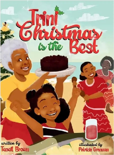 Trini Christmas is the Best: Experience the Holiday Magic and Traditions of Trinidad and Tobago by Brown, Teneil