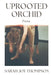 Uprooted Orchid by Sarah Joy Thompson