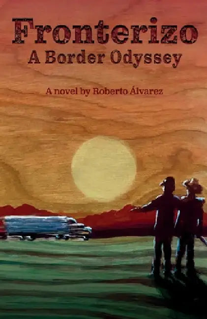 Fronterizo: A Border Odyssey by Roberto Álvarez
