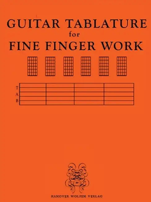 GUITAR TABULATURE for FINE FINGER WORK by Hanover Wolfen Verlag