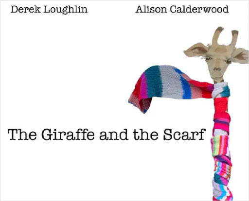 The Giraffe and the Scarf by Loughlin, Derek