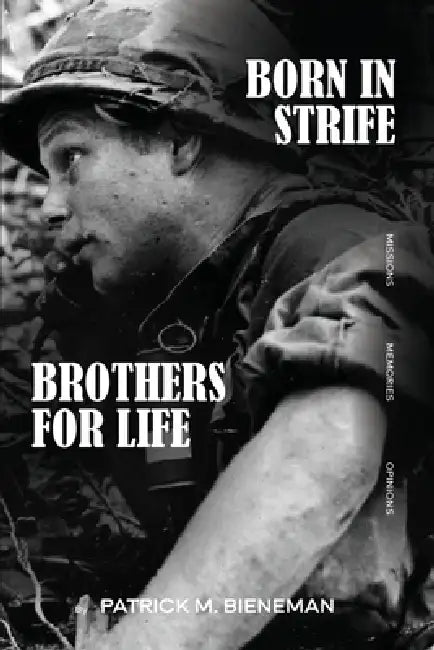 Born in Strife: Brothers for Life Born in the Jungles of Vietnam by Patrick M. Bieneman