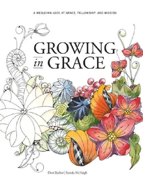 Growing in Grace: A Wesleyan Look at Grace, Fellowship, and Mission by Barber Dori, Kenda McVeigh