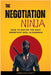 The Negotiation Ninja: How to Master the Most Important Skill in Business by Garett, Donovan