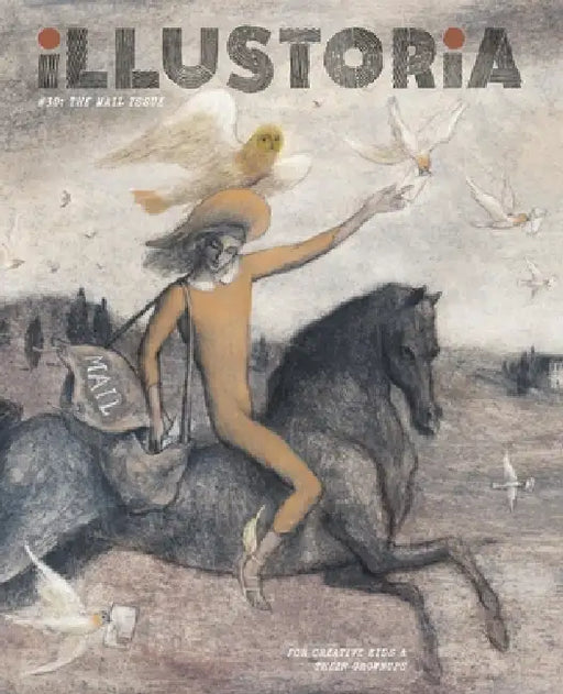 Illustoria: Mail: Issue #30: Stories, Comics, Diy, for Creative Kids and Their Grownups by Elizabeth Haidle, Joanne Chan