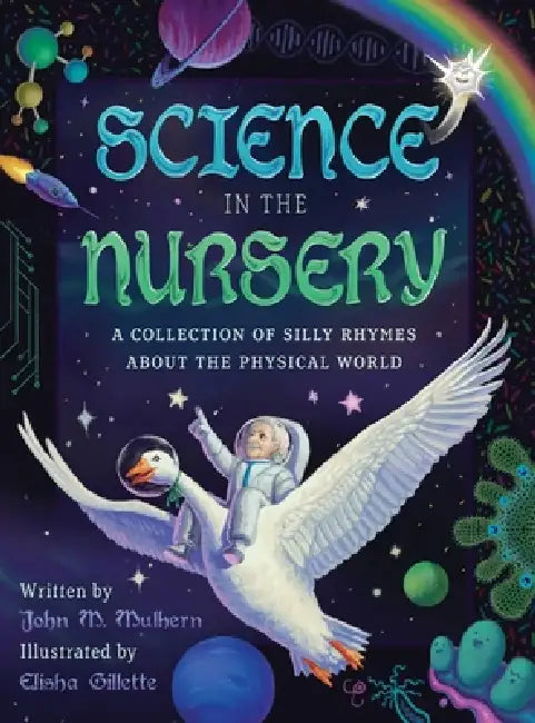 Science in the Nursery: A Collection of Silly Rhymes About the Physical World by John M. Mulhern, Elisha Gillette