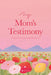 My Mom's Testimony (Hc): A Guided Journal for Sharing Her Beautiful Story by Alabaster Co