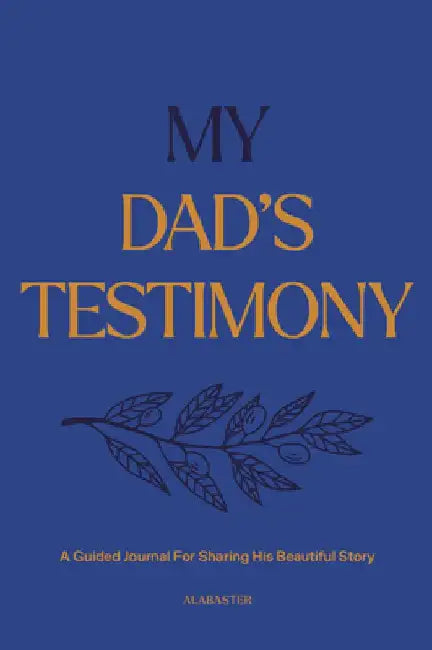 My Dad's Testimony (Hc): A Guided Journal for Sharing His Beautiful Story by Alabaster
