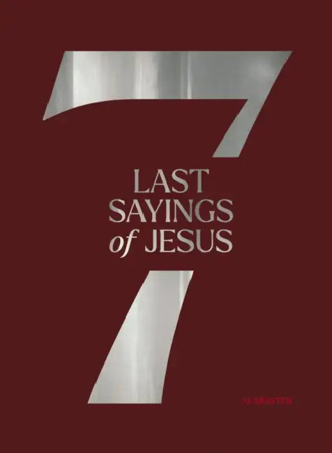 The 7 Last Sayings of Jesus: A 40-Day Bible Devotional for Journeying to the Cross by Alabaster Co