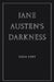 Jane Austen's Darkness by Julia Yost