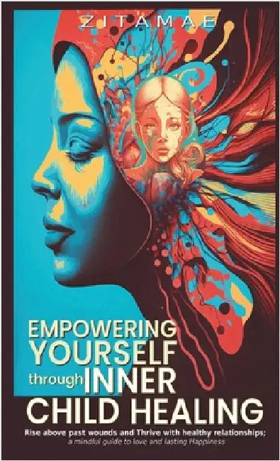 Empowering Yourself Through Inner Child Healing by Zitamae